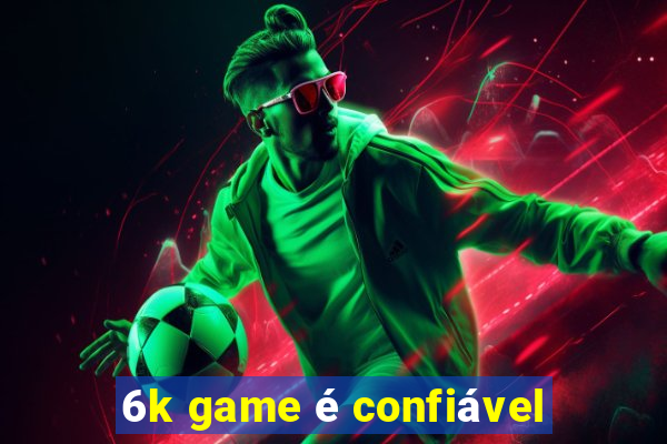 6k game é confiável